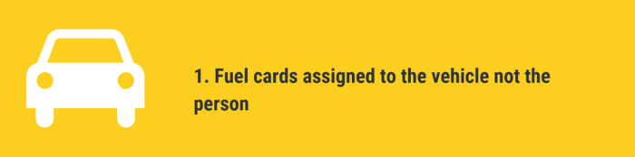 Fuel cards assigned to the vehicle not the person