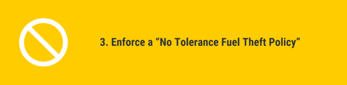 Enforce a "No Tolerance Fuel Theft"