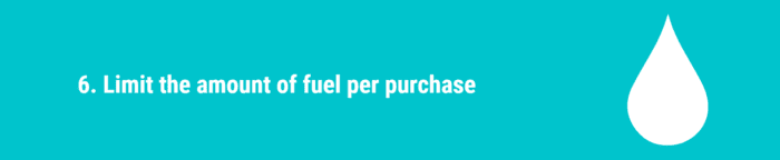 Limit the amount of fuel per purchase